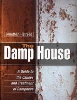 The Damp House: A Guide to the Causes and Treatment of Dampness