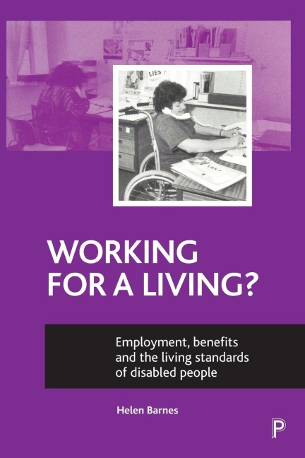 Working for a living?: Employment, benefits and the living standards of disabled people