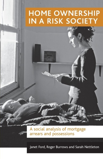 Home ownership in a risk society: A social analysis of mortgage arrears and possessions