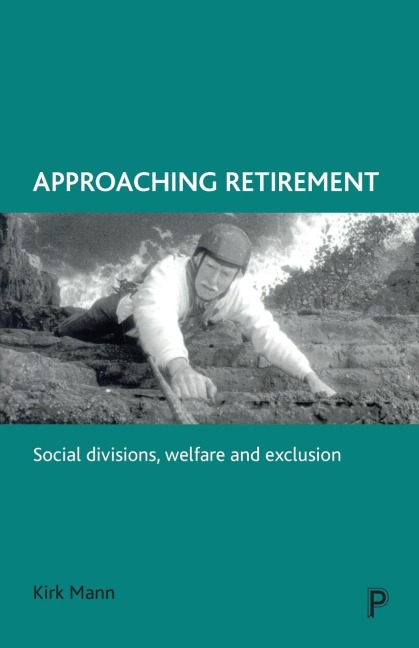 Approaching retirement: Social divisions, welfare and exclusion