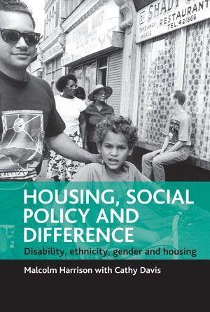 Housing, Social Policy and Difference: Disability, Ethnicity, Gender and Housing