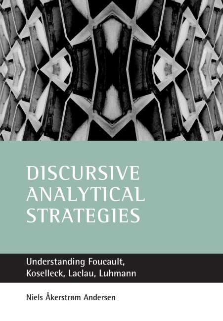 Discursive analytical strategies: Understanding Foucault, Koselleck, Laclau, Luhmann