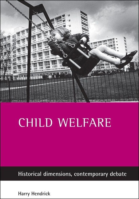 Child Welfare: Historical Dimensions, Contemporary Debate