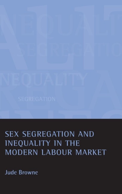 Sex Segregation and Inequality in the Modern Labour Market