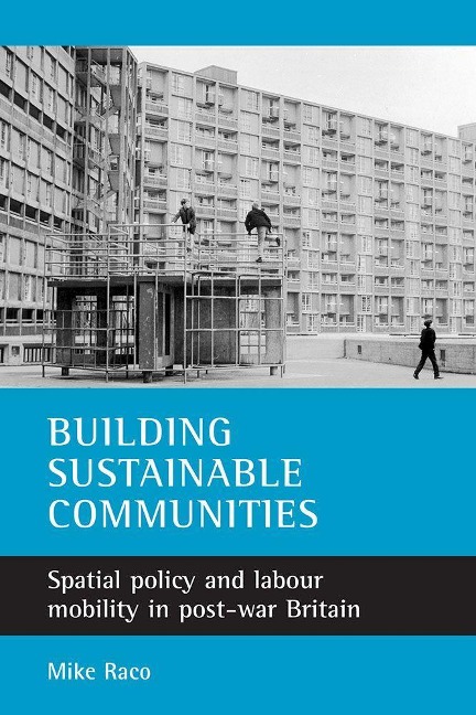 Building Sustainable Communities: Spatial Policy and Labour Mobility in Post-War Britain