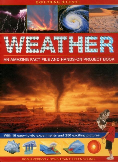 Exploring Science: Weather an Amazing Fact File and Hands-on Project Book: With 16 Easy-to-do Experiments and 250 Exciting Pictures