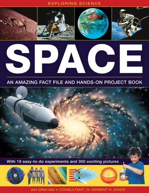 Exploring Science: Space an Amazing Fact File and Hands-On Project Book: With 19 Easy-To-Do Experiments and 300 Exciting Pictures