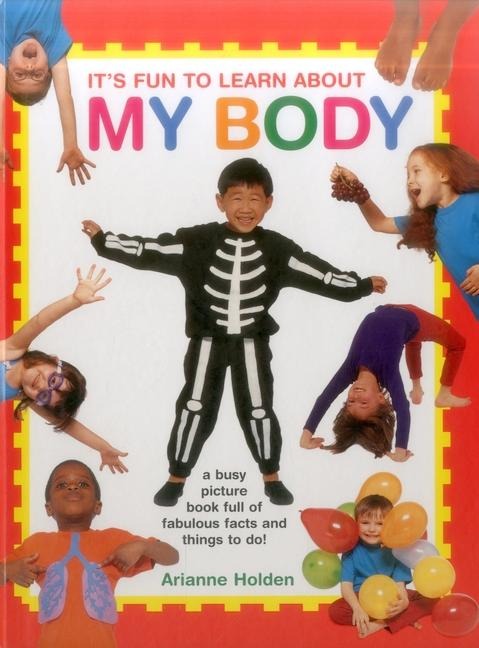 Its Fun to Learn about My Body: A Busy Picture Book Full of Fabulous Facts and Things to Do!