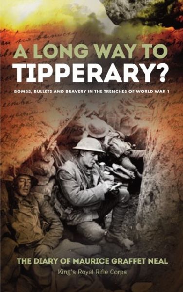 A Long Way to Tipperary: Bombs, Bullets and Bravery in the Trenches of World War 1