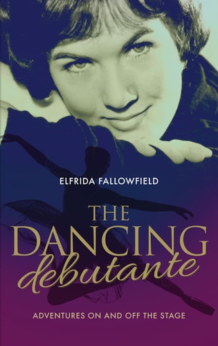 The Dancing Debutante The Adventures of a Society Beauty on and Off the Stage