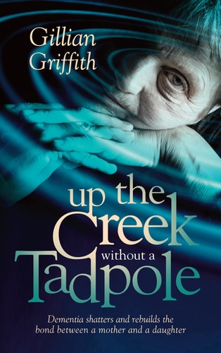 Up the Creek Without a Tadpole Dementia Shatters and Rebuilds the Bond Between a Mother and a Daughter