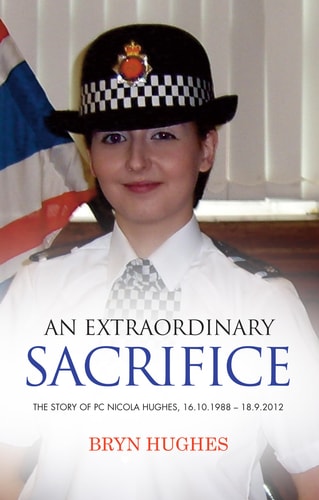 An Extraordinary Sacrifice The Story of PC Nicola Hughes 16. 10. 1988 - 18. 09. 2012