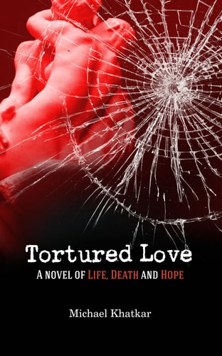 Tortured Love A Novel of Life, Death and Hope