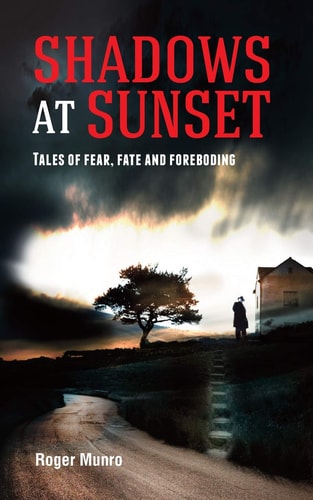 Shadows at Sunset Tales of Fear, Fate and Foreboding
