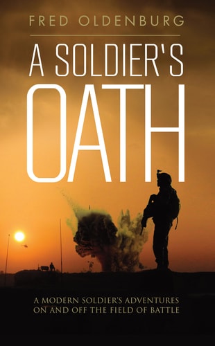 A Soldiers Oath A Modern Soldier's Adventures on and Off the Field of Battle