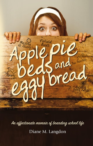 Apple Pie Beds and Eggy Bread An Affectionate Memoir of Boarding School Life