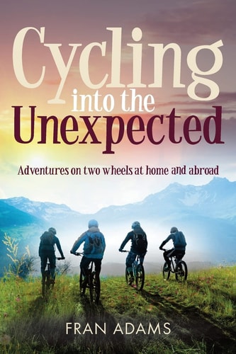 Cycling Into the Unexpected Adventures on Two Wheels at Home and Abroad