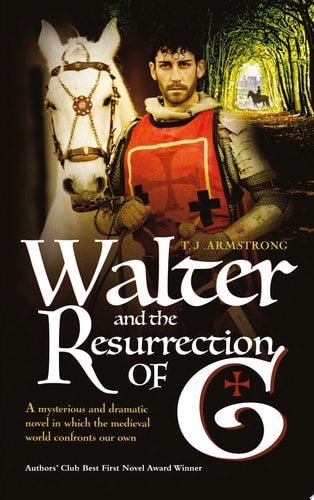 Walter and The Resurrection of G A mysterious & dramatic novel in which the medieval world confronts our own