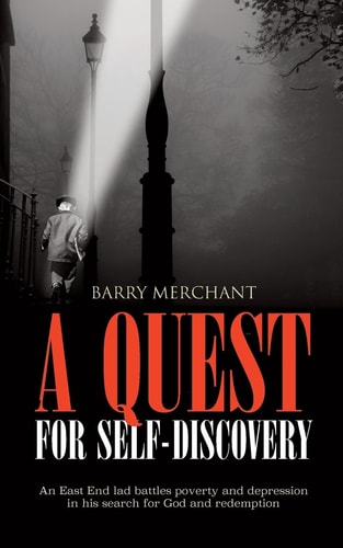 A Quest for Self Discovery An East End Lad Battles Poverty and Depression in His Search for God and Redemption
