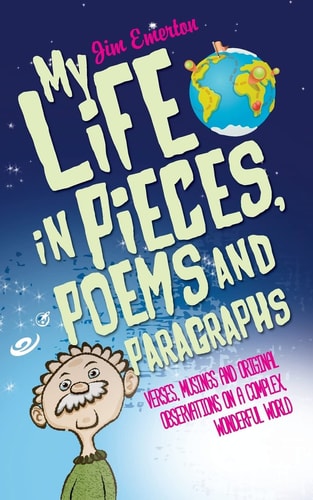 My Life in Pieces, Poems and Paragraphs Verses, Musings and Original Observations on a Complex, Wonderful World