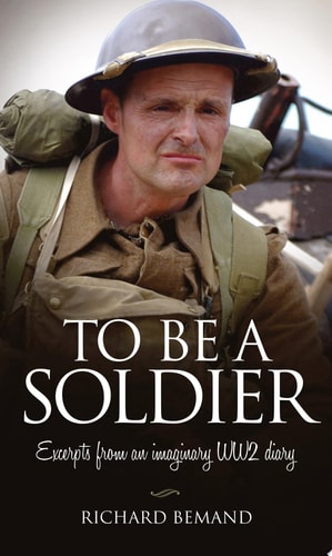 To Be A Soldier Excerpts from an Imaginary WW2 Diary