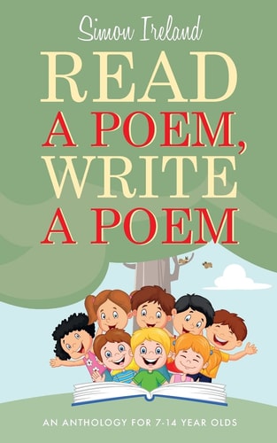Read a Poem, Write a Poem An Anthology for 7-14 Year Olds