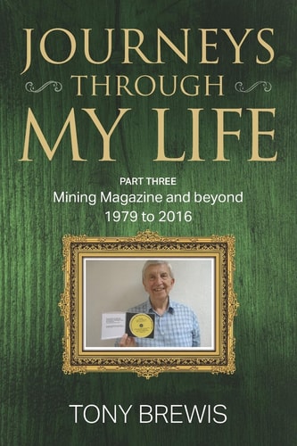 Journeys Through My Life PART THREE Mining Magazine and Beyond - 1979 To 2016