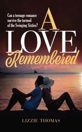 A Love Remembered Can a Teenage Romance Survive the Turmoil of the Swinging Sixties?