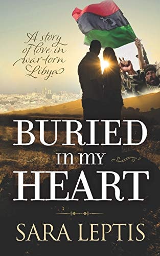 Buried In My Heart A Story of Love in War-Torn Libya
