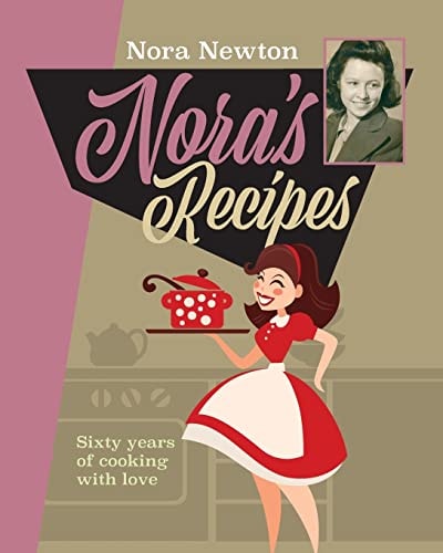 Nora's Recipes Sixty Years of Cooking with Love