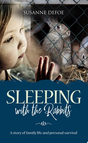 Sleeping With The Rabbits A story of family life and personal survival