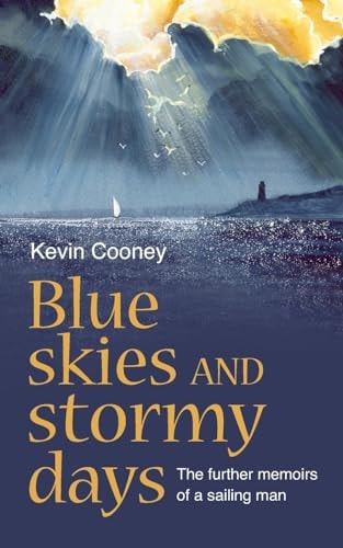 Blue Skies and Stormy Days The Further Memoirs of a Sailing Man