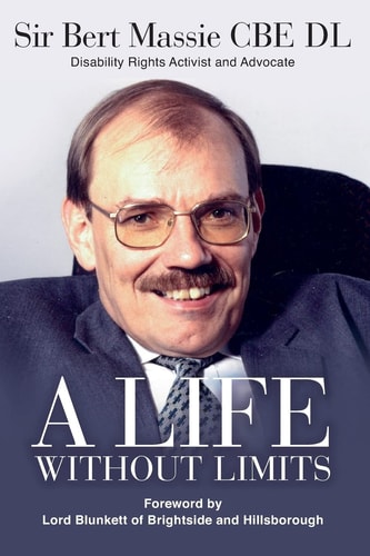 A Life Without Limits Sir Bert Massie CBE DL, Disability Rights Activist and Advocate