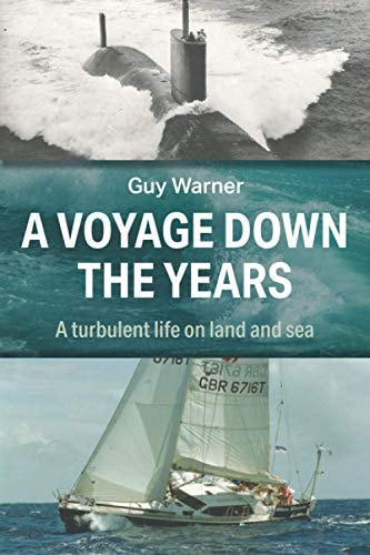 A Voyage Down the Years A Turbulent Life on Land and Sea