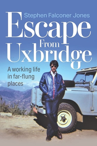 Escape From Uxbridge A Working Life in Far-flung Palces