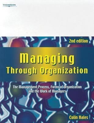 Managing Through Organization: The Management Process, Forms of Organization and the Work of Managers