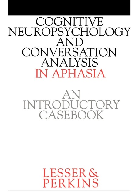 Cognitive Neuropsychology and and Conversion Analysis in Aphasia - An Introductory Casebook