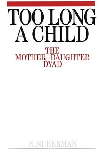 Too Long a Child The Mother-Daughter Dyad