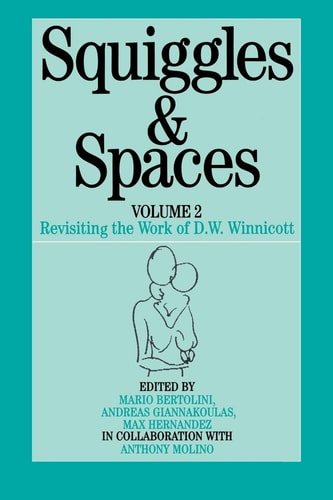 Squiggles and Spaces Revisiting the Work of D. W. Winnicott, Volume 2