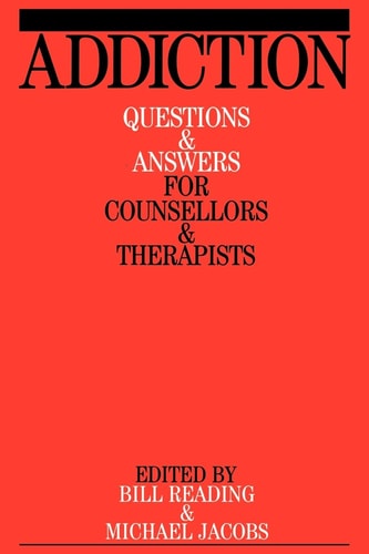Addiction: Questions and Answers for Counsellors and Therapists
