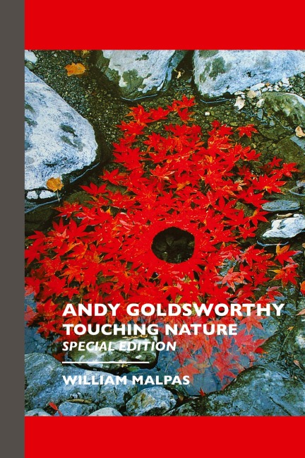 ANDY GOLDSWORTHY: TOUCHING NATURE: Touching Nature: Special Edition