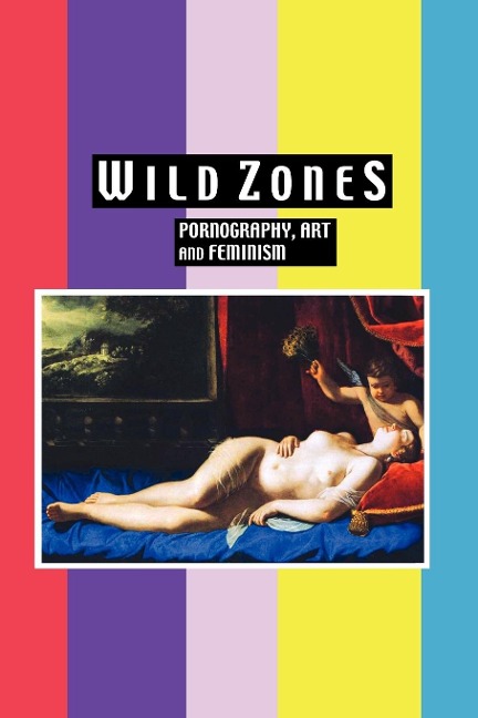 Wild Zones: Pornography, Art and Feminism