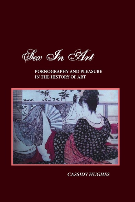 Sex in Art Pornography and Pleasure in the History of Art