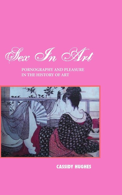 Sex in Art Pornography and Pleasure in the History of Art