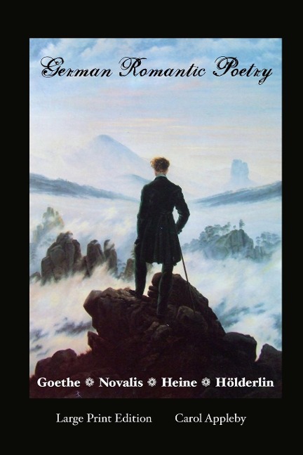 GERMAN ROMANTIC POETRY: GOETHE, NOVALIS, HEINE, HOLDERLIN: LARGE PRINT EDITION: GOETHE,