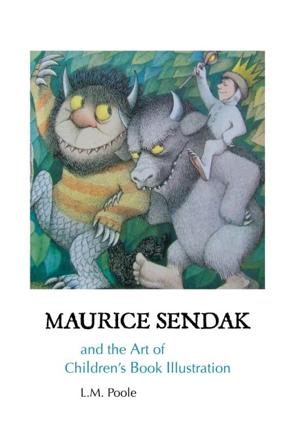 MAURICE SENDAK AND THE ART OF CHILDRENS BOOK ILLUSTRATION