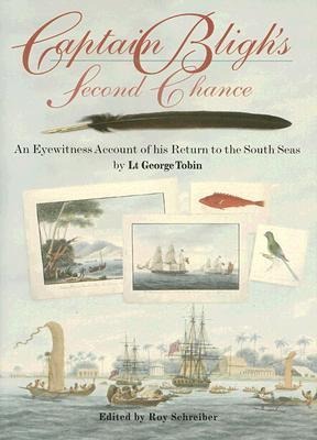 Captain Blighs Second Chance: An Eyewitness Account of His Return to the South Seas