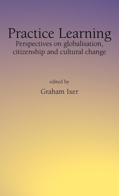 Practice Learningperspectives on Globalisation, Citizenship and Cultural Change