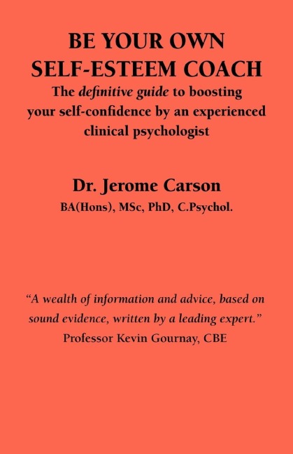 Be Your Own Self-Esteem Coach: The Definitive Guide to Boosting Your Self-Confidence by an Experienced Clinical Psychologist
