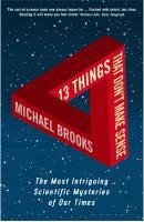 13 Things That Don't Make Sense: The Most Intriguing Scientific Mysteries of Our Time